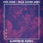 GUMMiBEAR gives Fred again.. the remix treatment with new spin on ‘Billie’