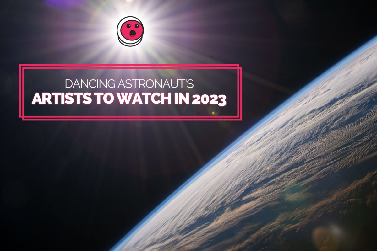 Dancing Astronaut’s Artists to Watch in 2023Untitled Design 2022 12 06T205140.243