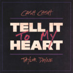 Cash Cash and Taylor Dayne team up for ‘Tell It To My Heart’Cover Cash Cash Taylor Dayne Tell It To My Heart