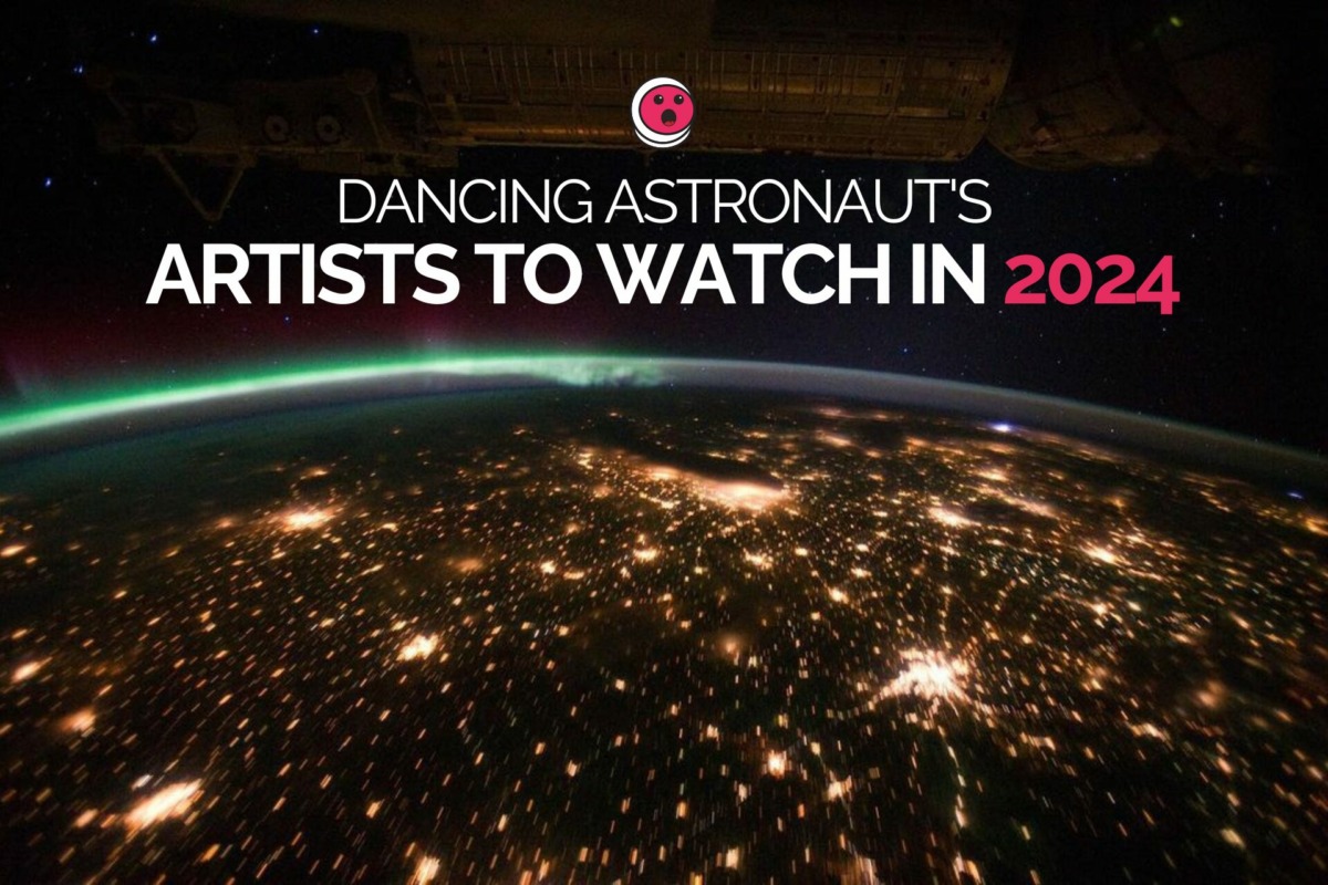 Dancing Astronaut’s Artists to Watch in 2024ARTISTS TO WATCH IN 2024 2